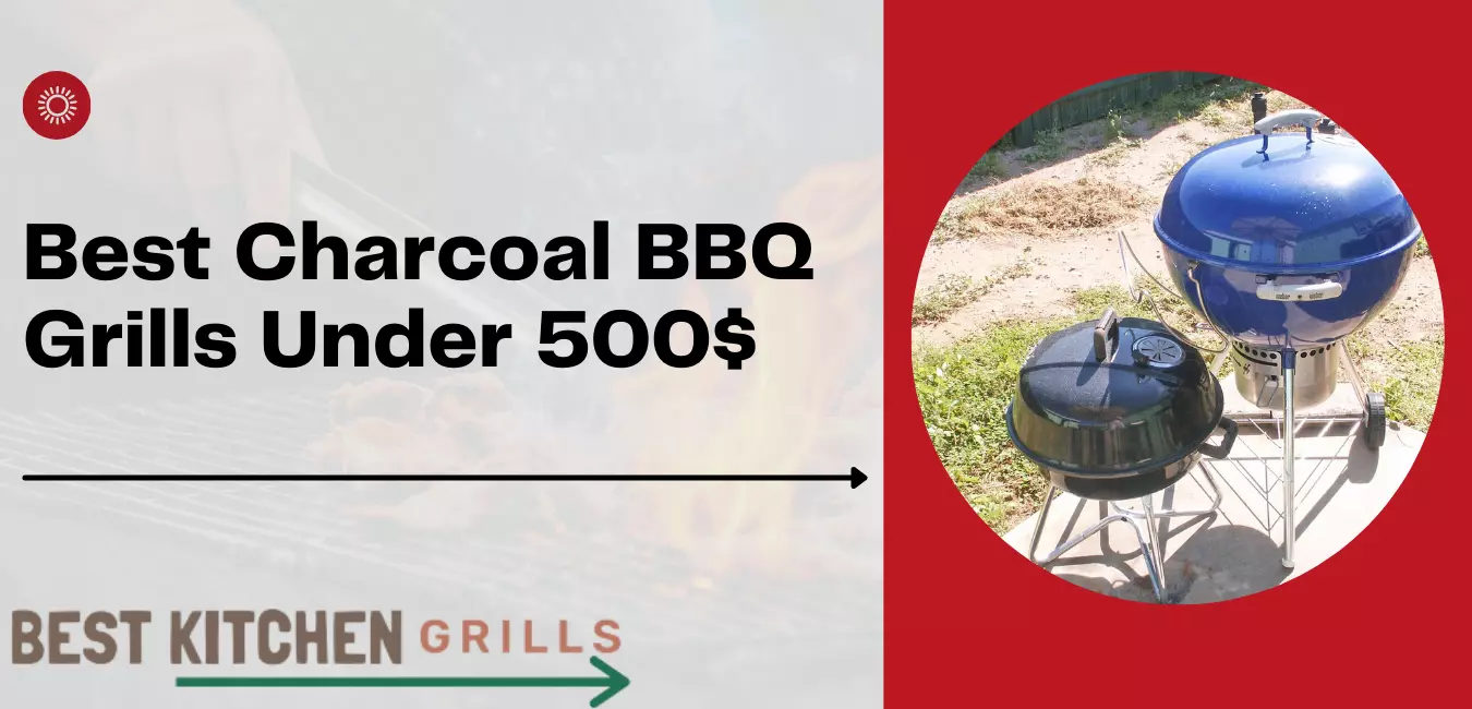 Best Charcoal BBQ Grills Under 500$